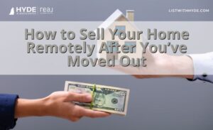 How to Sell Your Home Remotely After You’ve Moved Out